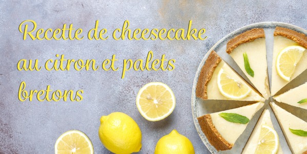 RECETTE CHEESECAKE AU CITRON ET PALETS BRETONS