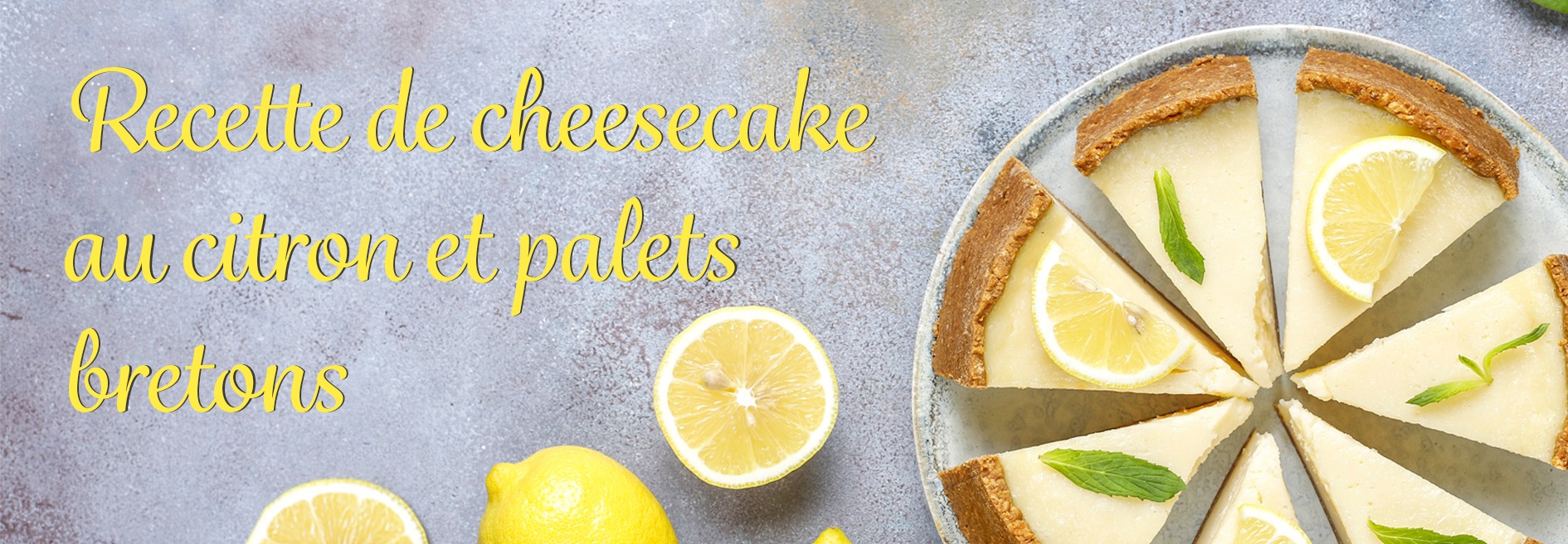 RECETTE CHEESECAKE AU CITRON ET PALETS BRETONS